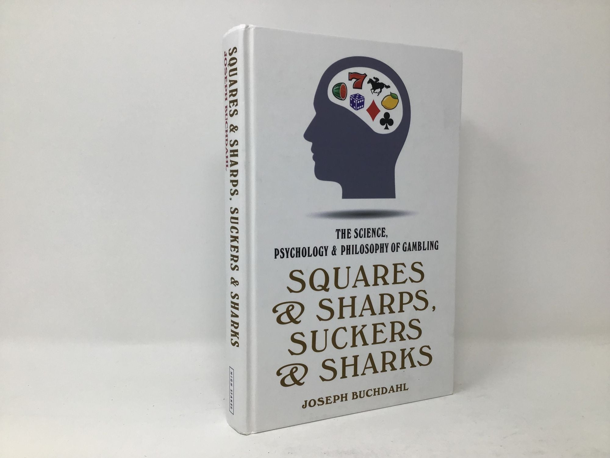 Squares and Sharps, Suckers and Sharks: The Science, Psychology &  Philosophy of Gambling, Joseph Buchdahl