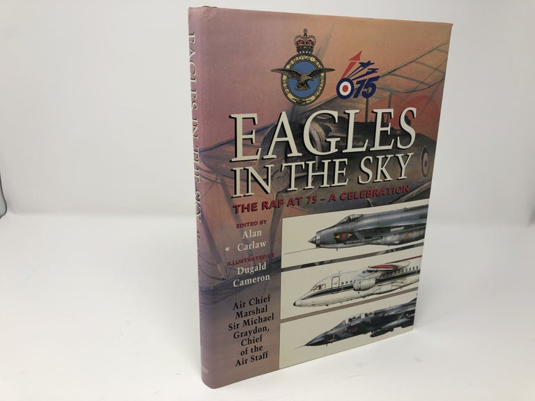 Item #91161 Eagles in the Sky: The Raf at 75-A Celebration. Alan Carlaw.