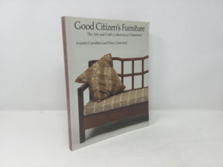 Item #91316 Good Citizen's Furniture: The Arts and Crafts Collections at Cheltenham. Annette...
