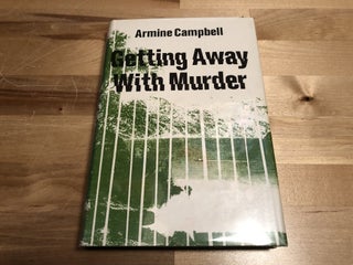 Item #91333 Getting Away With Murder. Armine Campbell