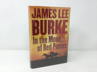 Item #91685 In the Moon of Red Ponies: A Novel. James Lee Burke