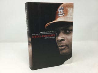 Item #91797 A Well-Paid Slave: Curt Flood's Fight for Free Agency in Professional Sports. Brad...