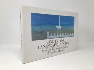 Item #91927 Long Island Landscape Painting, Vol. 2: The Twentieth Century. Ronald G. Pisano