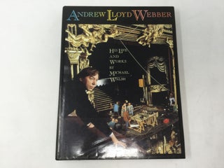 Item #91976 Andrew Lloyd Webber: His Life and Works. Michael Walsh