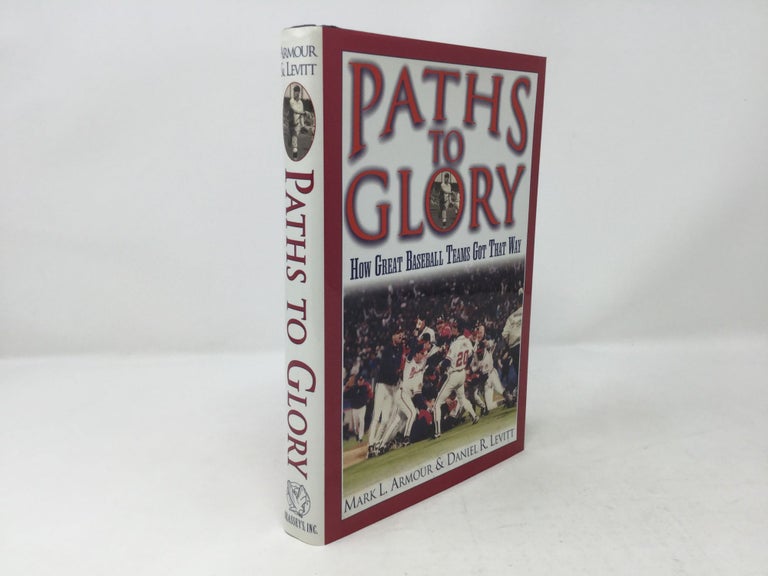 Item #91987 Paths to Glory: How Great Baseball Teams Got That Way. Mark L. Armour, Daniel R. Levitt.