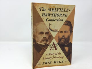 Item #92093 The Melville-Hawthorne Connection: A Study of the Literary Friendship. Erik Hage