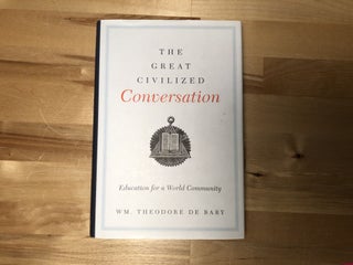 Item #92190 The Great Civilized Conversation: Education for a World Community. Wm. Theodore De Bary