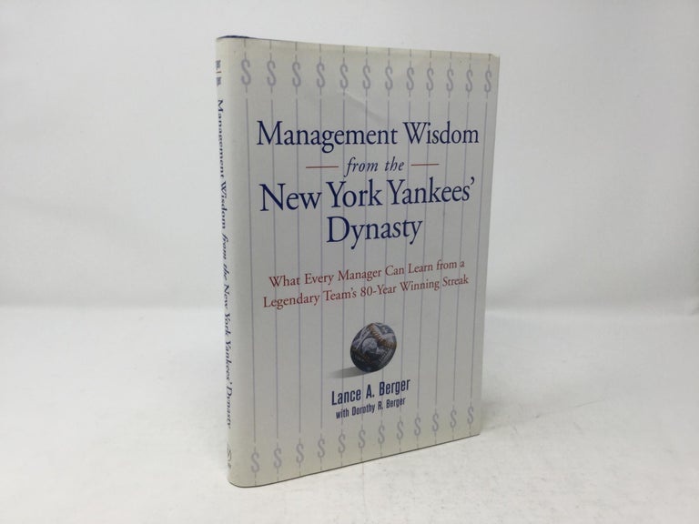 Item #92220 Management Wisdom From the New York Yankees'Dynasty : What Every Manager Can Learn From a Legendary Team's 80-Year Winning Streak. Lance A. Berger.