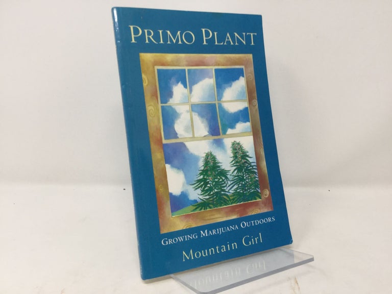 Item #92225 Primo Plant: Growing Marijuana Outdoors. Carolyn 'Mountain Girl' Garcia.