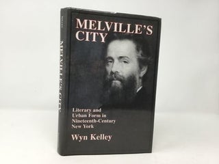 Item #92252 Melville's City: Literary and Urban Form in Nineteenth-Century New York...