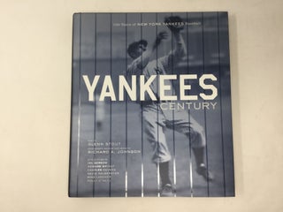 Item #92396 Yankees Century: 100 Years of New York Yankees Baseball. Glenn Stout, Richard A. Johnson