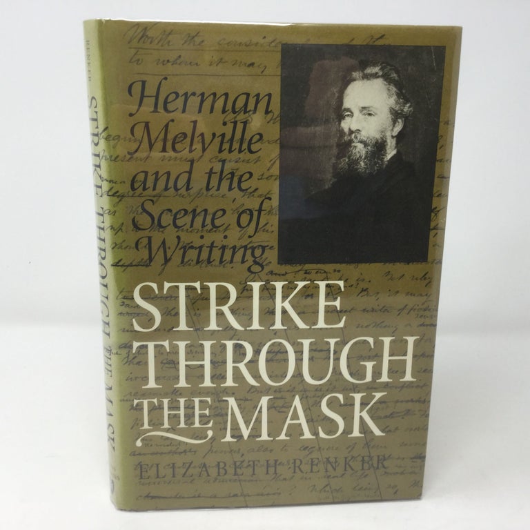 Item #92429 Strike Through the Mask: Herman Melville and the Scene of Writing. Professor Elizabeth Renker.