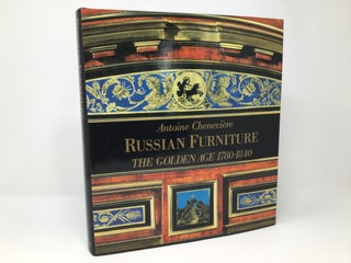 Item #92506 Russian Furniture: The Golden Age 1780-1840. Antoine Cheneviere