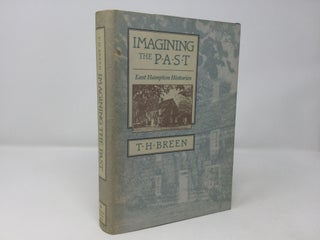 Item #92507 Imagining the Past: East Hampton Histories. T. H. Breen, Tony Kelly
