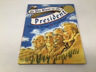 Item #92514 So You Want to Be President? (CALDECOTT MEDAL BOOK). Judith St. George
