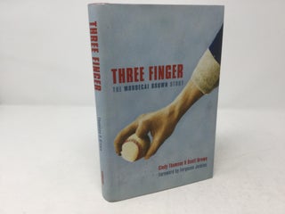 Item #92545 Three Finger: The Mordecai Brown Story. Cindy Thomson, Scott Brown