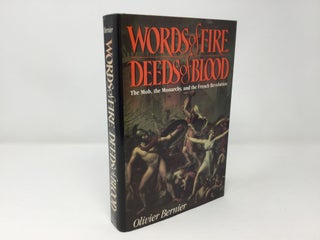 Item #92583 Words of Fire, Deeds of Blood: The Mob, the Monarchy, and the French Revolution....