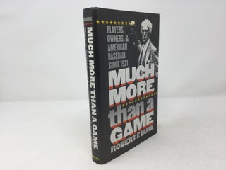 Item #92646 Much More Than a Game: Players, Owners, and American Baseball since 1921. Robert F. Burk