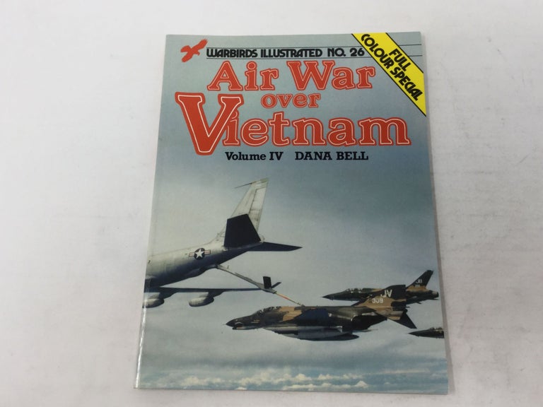 Item #92691 Air War Over Vietnam: Volume IV. Dana Bell.