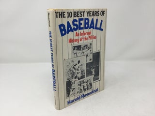 Item #92726 The 10 best years of baseball: An informal history of the fifties. Harold Rosenthal
