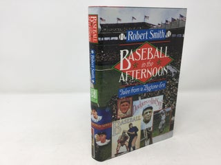Item #92746 Baseball in the Afternoon: Tales from a Bygone Era. Robert Smith