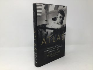 Item #96257 Atlas: From the Streets to the Ring: A Son's Struggle to Become a Man. Teddy Atlas,...