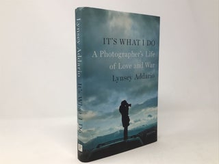 Item #96289 It's What I Do: A Photographer's Life of Love and War. Lynsey Addario