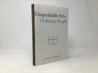 Item #96470 Unspeakable Acts, Ordinary People: The Dynamics of Torture. John Conroy