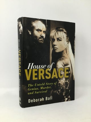 Item #96850 House of Versace: The Untold Story of Genius, Murder, and Survival. Deborah Ball