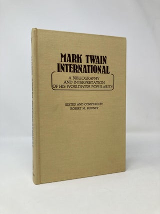 Item #96875 Mark Twain International: A Bibliography and Interpretation of His Worldwide...