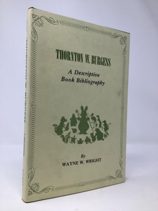 Item #97310 Thornton W. Burgess, a descriptive book bibliography. Wayne W. Wright