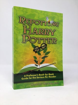 Item #97351 Repotting Harry Potter: A Professor's Book-by-Book Guide for the Serious Re-Reader....