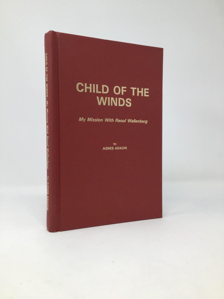 Item #97359 Child of the Winds: My Mission with Raoul Wallenberg. Agnes Adachi.