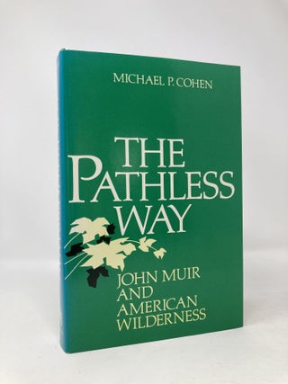 Item #97549 The Pathless Way: John Muir and American Wilderness. Michael P. Cohen