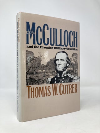 Item #97625 Ben McCulloch and the Frontier Military Tradition (Civil War America). Thomas W. Cutrer
