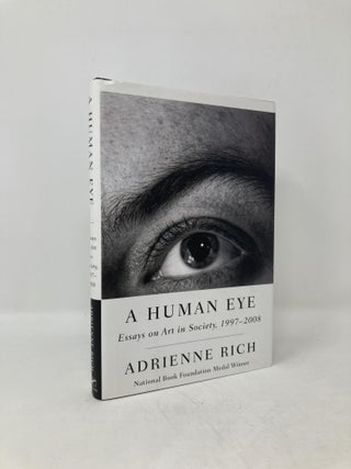 Item #98929 A Human Eye: Essays on Art in Society, 1997-2008. Adrienne Rich