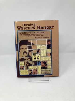Owning Western History: A Guide to Collecting Rare Documents, Historical Letters, and Valuable Autographs from the Old West