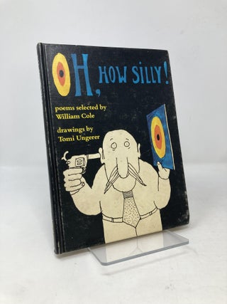 Item #99720 Oh, How Silly! William Cole, Tomi, Ungerer