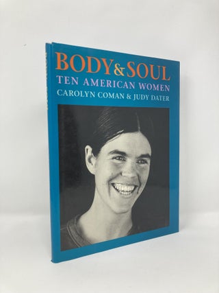 Item #99999 Body & soul: Ten American women. Carolyn Coman Dater, Photographer-Judy